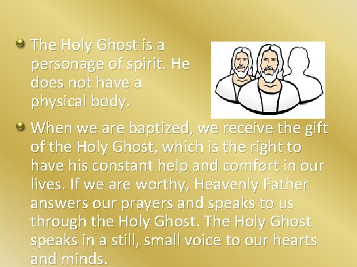 The Holy Ghost is a personage of spirit. He does not have a physical