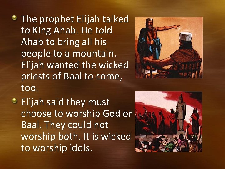 The prophet Elijah talked to King Ahab. He told Ahab to bring all his