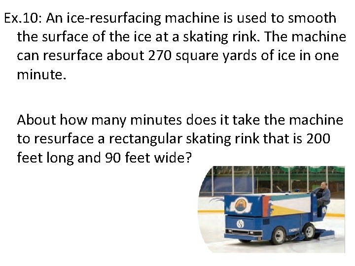 Ex. 10: An ice-resurfacing machine is used to smooth the surface of the ice