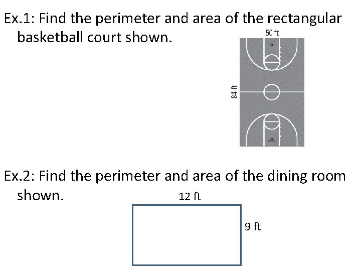 Ex. 1: Find the perimeter and area of the rectangular basketball court shown. Ex.