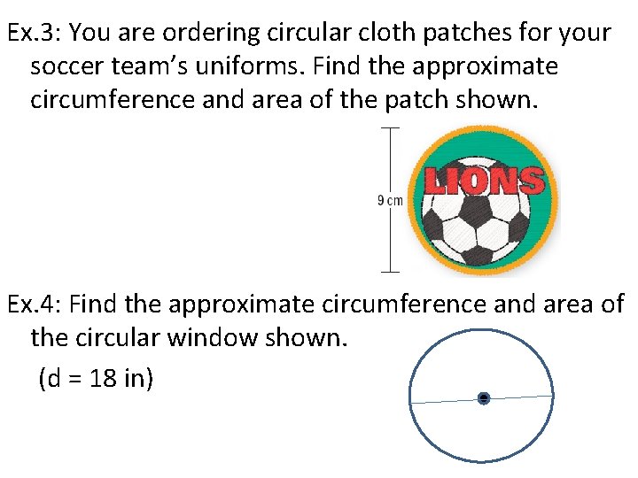 Ex. 3: You are ordering circular cloth patches for your soccer team’s uniforms. Find