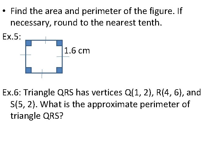  • Find the area and perimeter of the figure. If necessary, round to