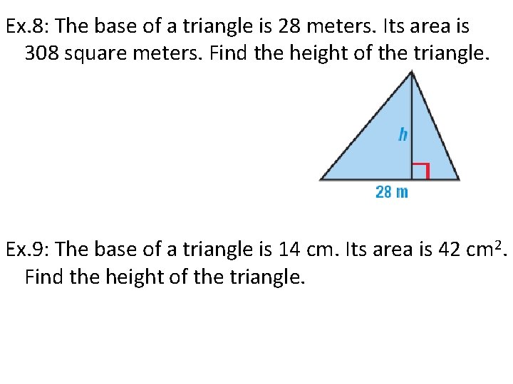 Ex. 8: The base of a triangle is 28 meters. Its area is 308