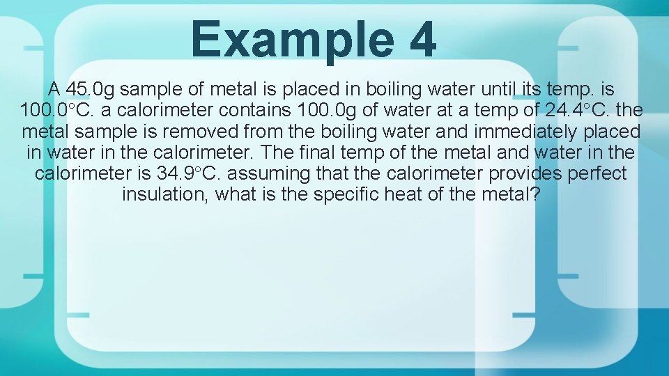 Example 4 A 45. 0 g sample of metal is placed in boiling water