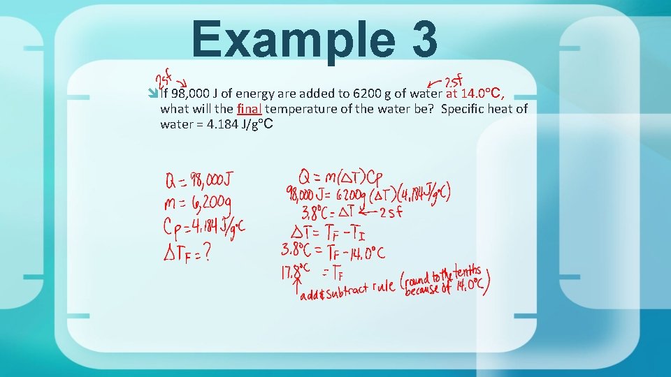 Example 3 If 98, 000 J of energy are added to 6200 g of