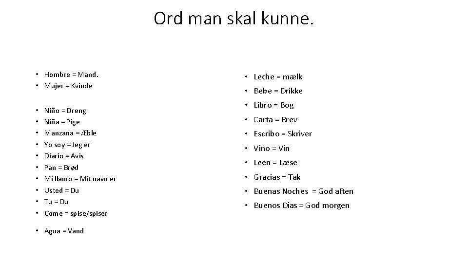 Ord man skal kunne. • Hombre = Mand. • Mujer = Kvinde • •