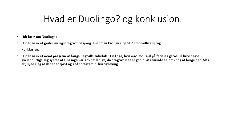 Hvad er Duolingo? og konklusion. • Lidt facts om Duolingo: • Duolingo er et