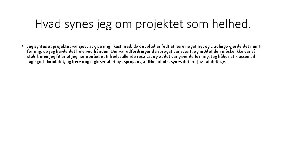 Hvad synes jeg om projektet som helhed. • Jeg syntes at projektet var sjovt