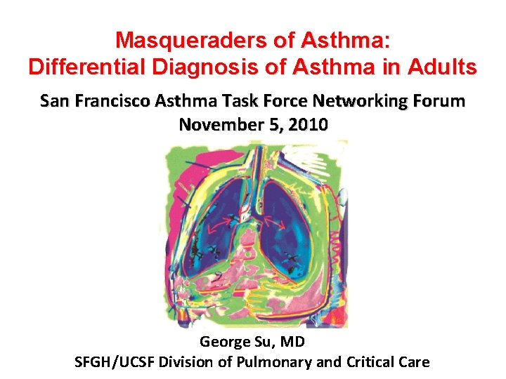 Masqueraders of Asthma: Differential Diagnosis of Asthma in Adults San Francisco Asthma Task Force