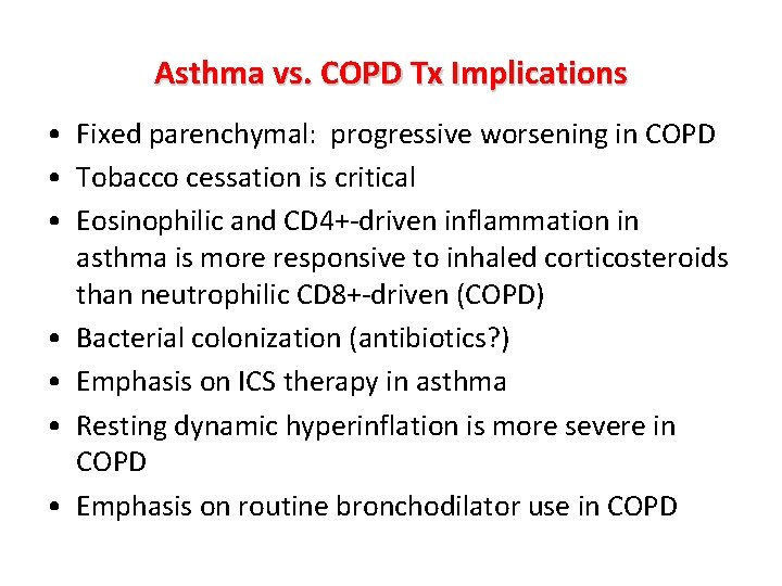 Asthma vs. COPD Tx Implications • Fixed parenchymal: progressive worsening in COPD • Tobacco