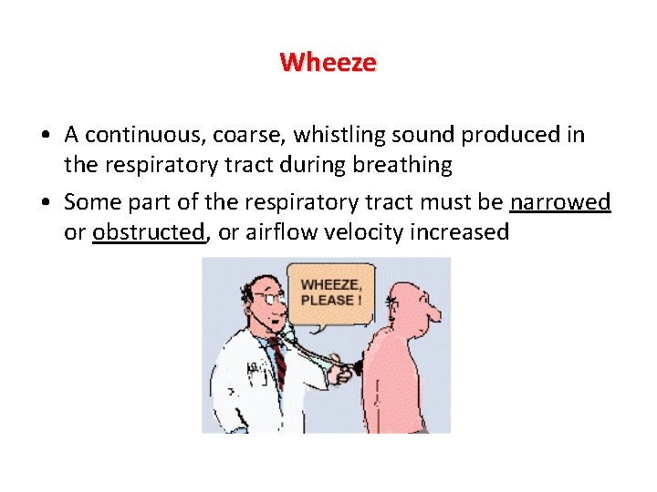 Wheeze • A continuous, coarse, whistling sound produced in the respiratory tract during breathing