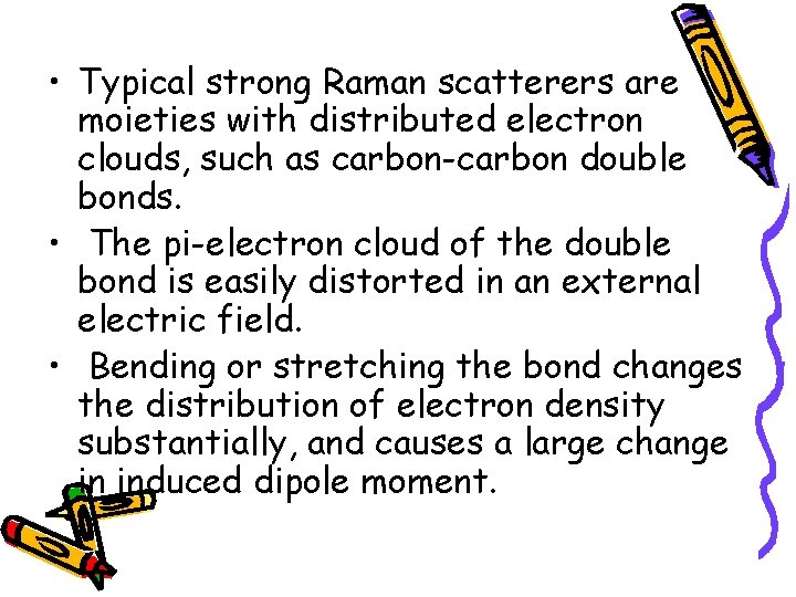 • Typical strong Raman scatterers are moieties with distributed electron clouds, such as