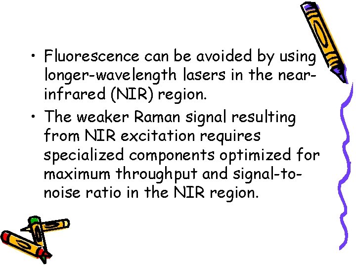  • Fluorescence can be avoided by using longer-wavelength lasers in the nearinfrared (NIR)