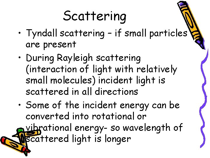 Scattering • Tyndall scattering – if small particles are present • During Rayleigh scattering