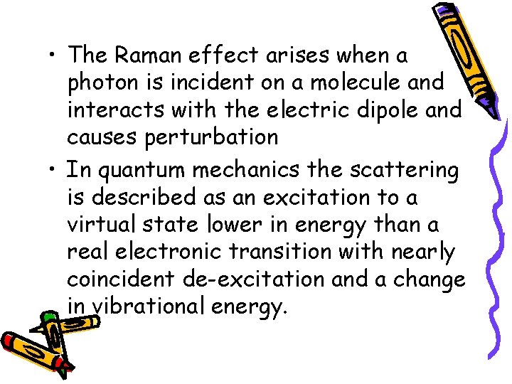 • The Raman effect arises when a photon is incident on a molecule