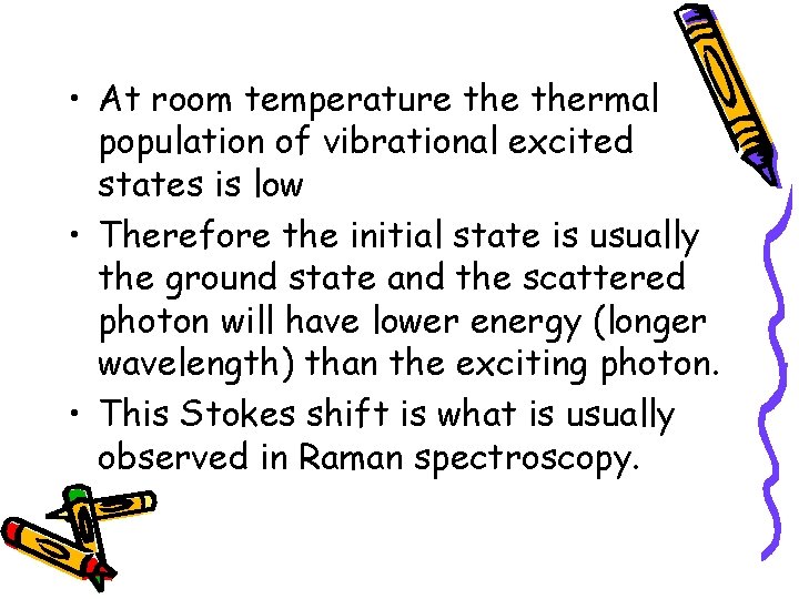  • At room temperature thermal population of vibrational excited states is low •