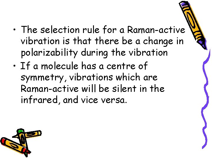  • The selection rule for a Raman-active vibration is that there be a