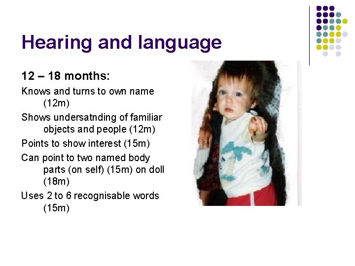 Hearing and language 12 – 18 months: Knows and turns to own name (12