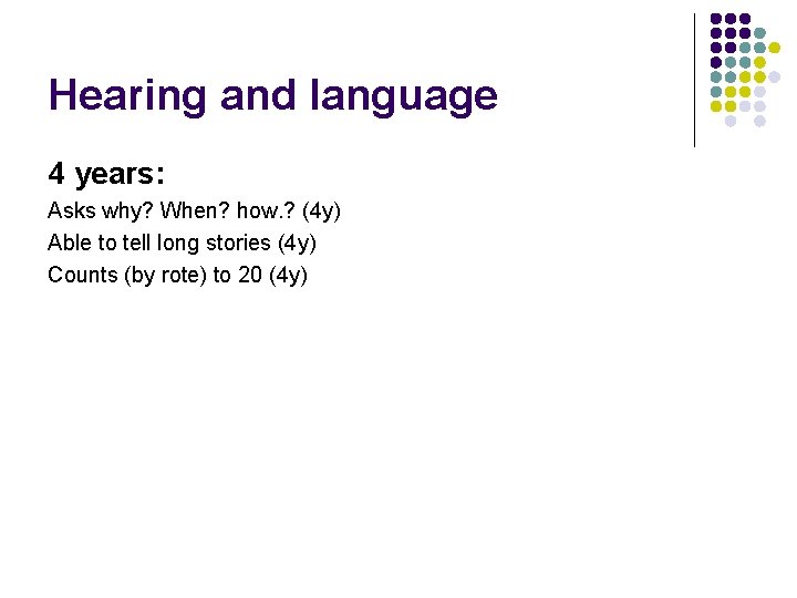 Hearing and language 4 years: Asks why? When? how. ? (4 y) Able to