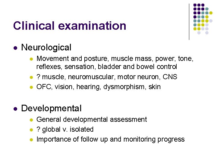 Clinical examination l Neurological l l Movement and posture, muscle mass, power, tone, reflexes,