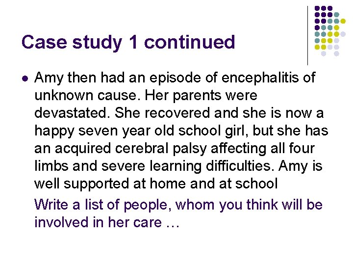 Case study 1 continued l Amy then had an episode of encephalitis of unknown