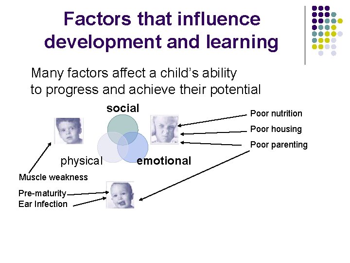 Factors that influence development and learning Many factors affect a child’s ability to progress