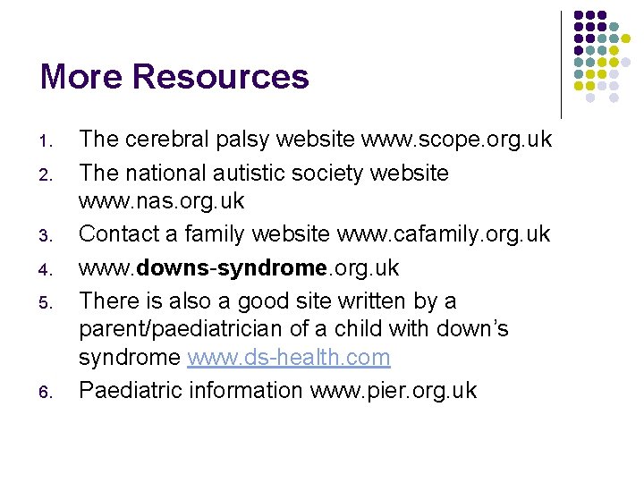 More Resources 1. 2. 3. 4. 5. 6. The cerebral palsy website www. scope.