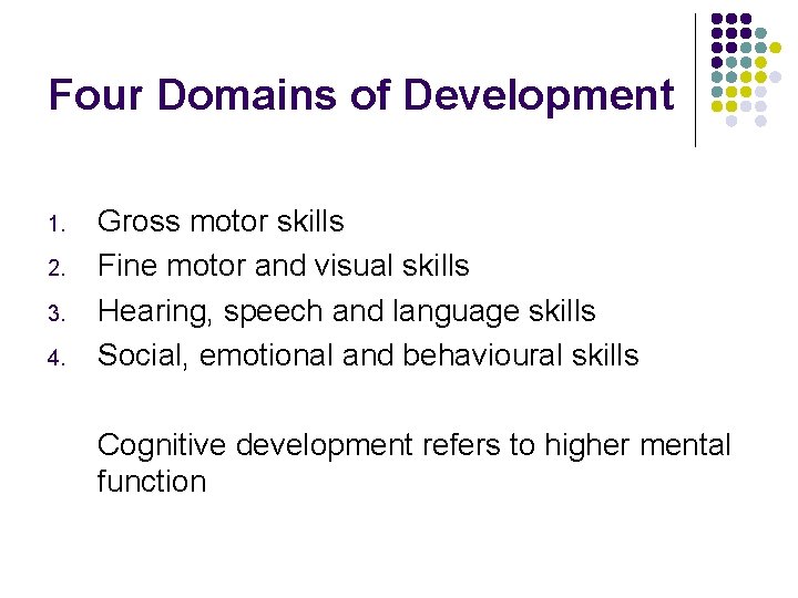 Four Domains of Development 1. 2. 3. 4. Gross motor skills Fine motor and