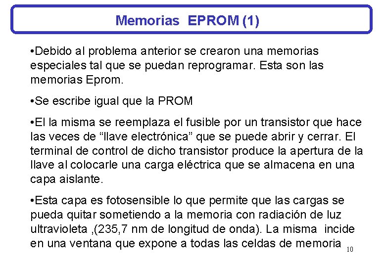 Memorias EPROM (1) • Debido al problema anterior se crearon una memorias especiales tal