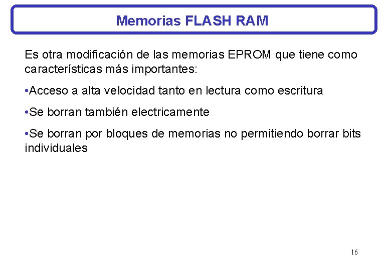 Memorias FLASH RAM Es otra modificación de las memorias EPROM que tiene como características