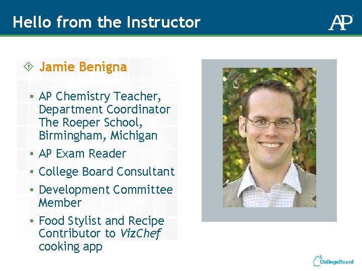 Hello from the Instructor Jamie Benigna • AP Chemistry Teacher, Department Coordinator The Roeper Hello from the Instructor Jamie Benigna • AP Chemistry Teacher, Department Coordinator The Roeper