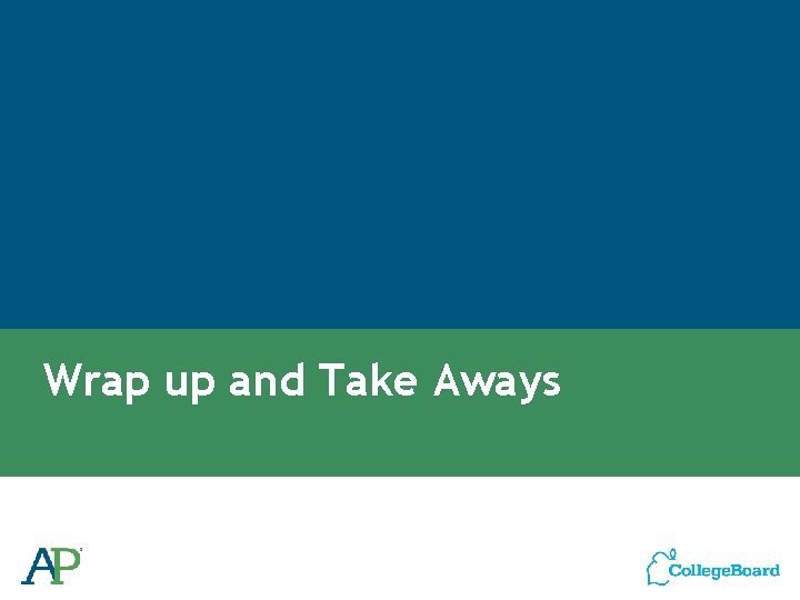 Wrap up and Take Aways Wrap up and Take Aways