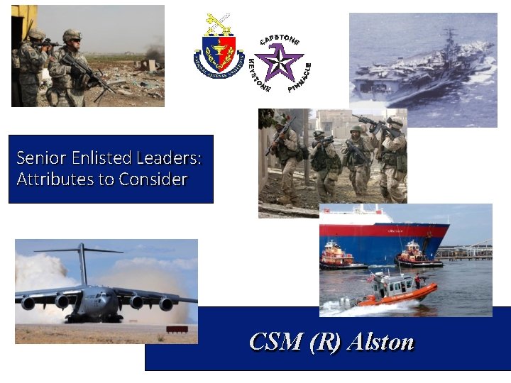 Senior Enlisted Leaders: Attributes to Consider CSM (R) Alston 