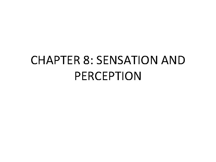 CHAPTER 8: SENSATION AND PERCEPTION 