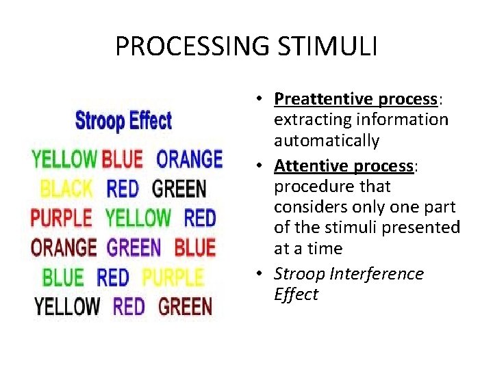 PROCESSING STIMULI • Preattentive process: extracting information automatically • Attentive process: procedure that considers