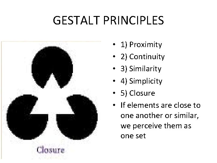 GESTALT PRINCIPLES • • • 1) Proximity 2) Continuity 3) Similarity 4) Simplicity 5)