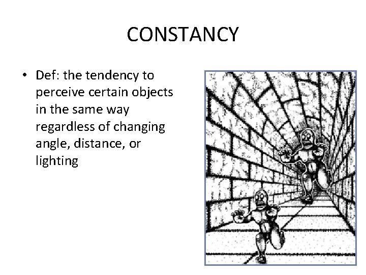 CONSTANCY • Def: the tendency to perceive certain objects in the same way regardless