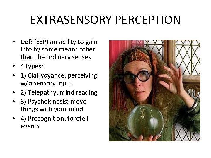 EXTRASENSORY PERCEPTION • Def: (ESP) an ability to gain info by some means other