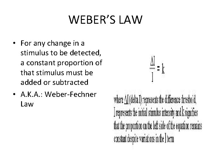 WEBER’S LAW • For any change in a stimulus to be detected, a constant