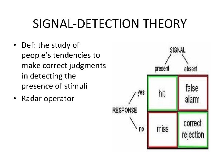 SIGNAL-DETECTION THEORY • Def: the study of people’s tendencies to make correct judgments in