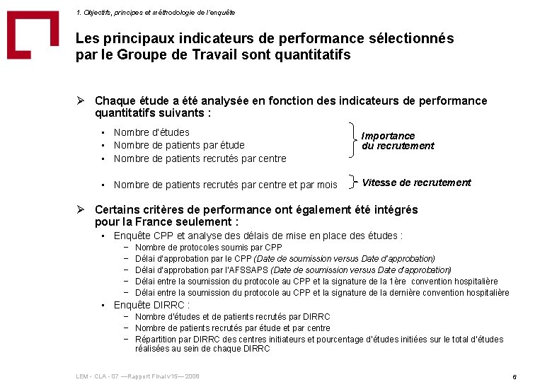 1. Objectifs, principes et méthodologie de l‘enquête Les principaux indicateurs de performance sélectionnés par