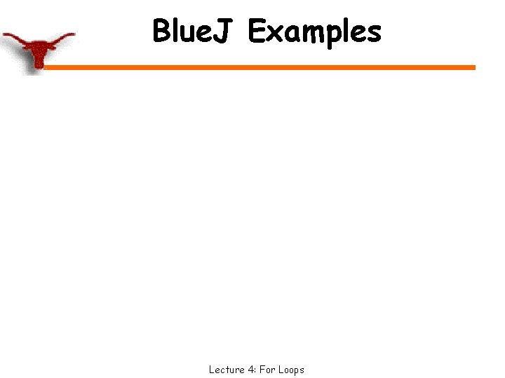 Blue. J Examples Lecture 4: For Loops 