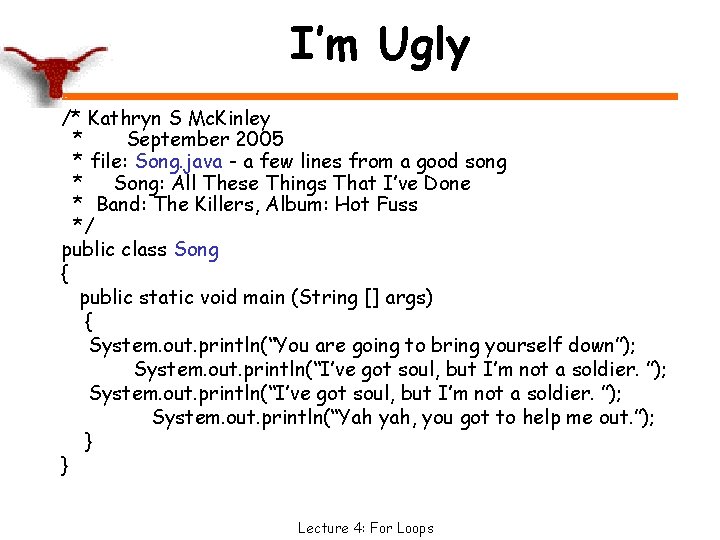 I’m Ugly /* Kathryn S Mc. Kinley * September 2005 * file: Song. java