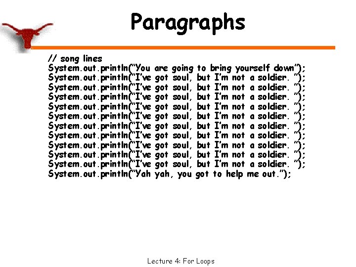 Paragraphs // song lines System. out. println(“You are going to bring yourself down”); System.