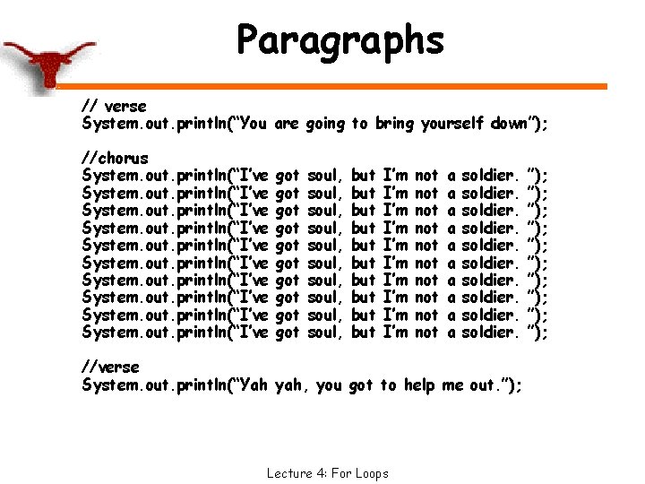 Paragraphs // verse System. out. println(“You are going to bring yourself down”); //chorus System.