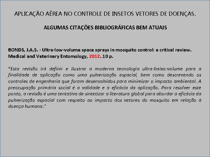 APLICAÇÃO AÉREA NO CONTROLE DE INSETOS VETORES DE DOENÇAS. ALGUMAS CITAÇÕES BIBLIOGRÁFICAS BEM ATUAIS