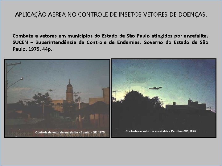 APLICAÇÃO AÉREA NO CONTROLE DE INSETOS VETORES DE DOENÇAS. Combate a vetores em municípios