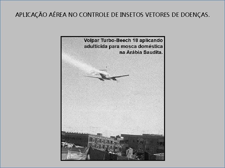 APLICAÇÃO AÉREA NO CONTROLE DE INSETOS VETORES DE DOENÇAS. 