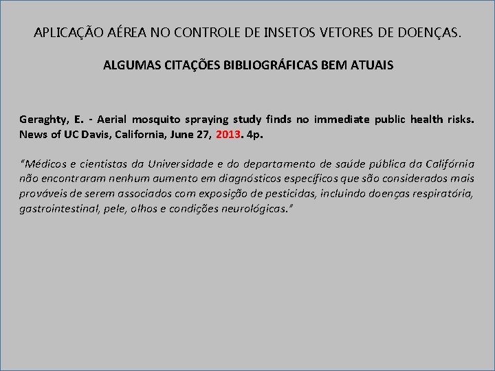 APLICAÇÃO AÉREA NO CONTROLE DE INSETOS VETORES DE DOENÇAS. ALGUMAS CITAÇÕES BIBLIOGRÁFICAS BEM ATUAIS