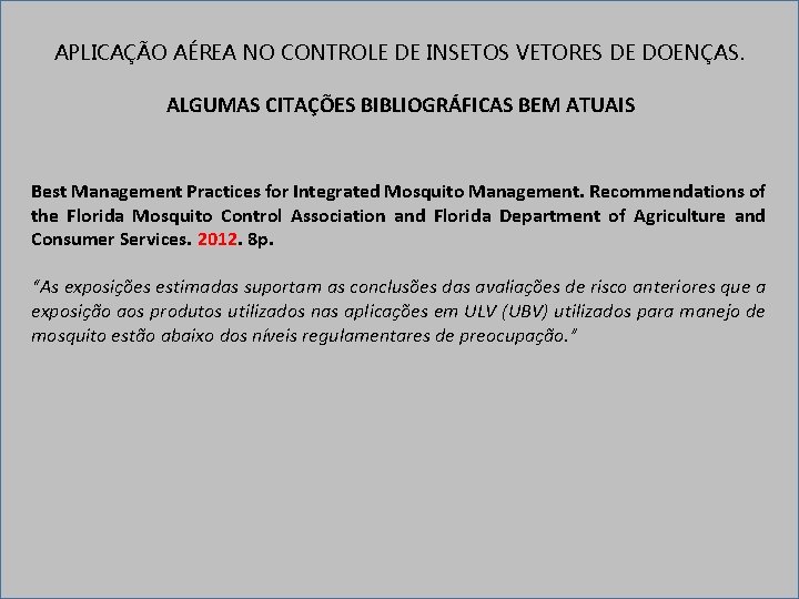 APLICAÇÃO AÉREA NO CONTROLE DE INSETOS VETORES DE DOENÇAS. ALGUMAS CITAÇÕES BIBLIOGRÁFICAS BEM ATUAIS